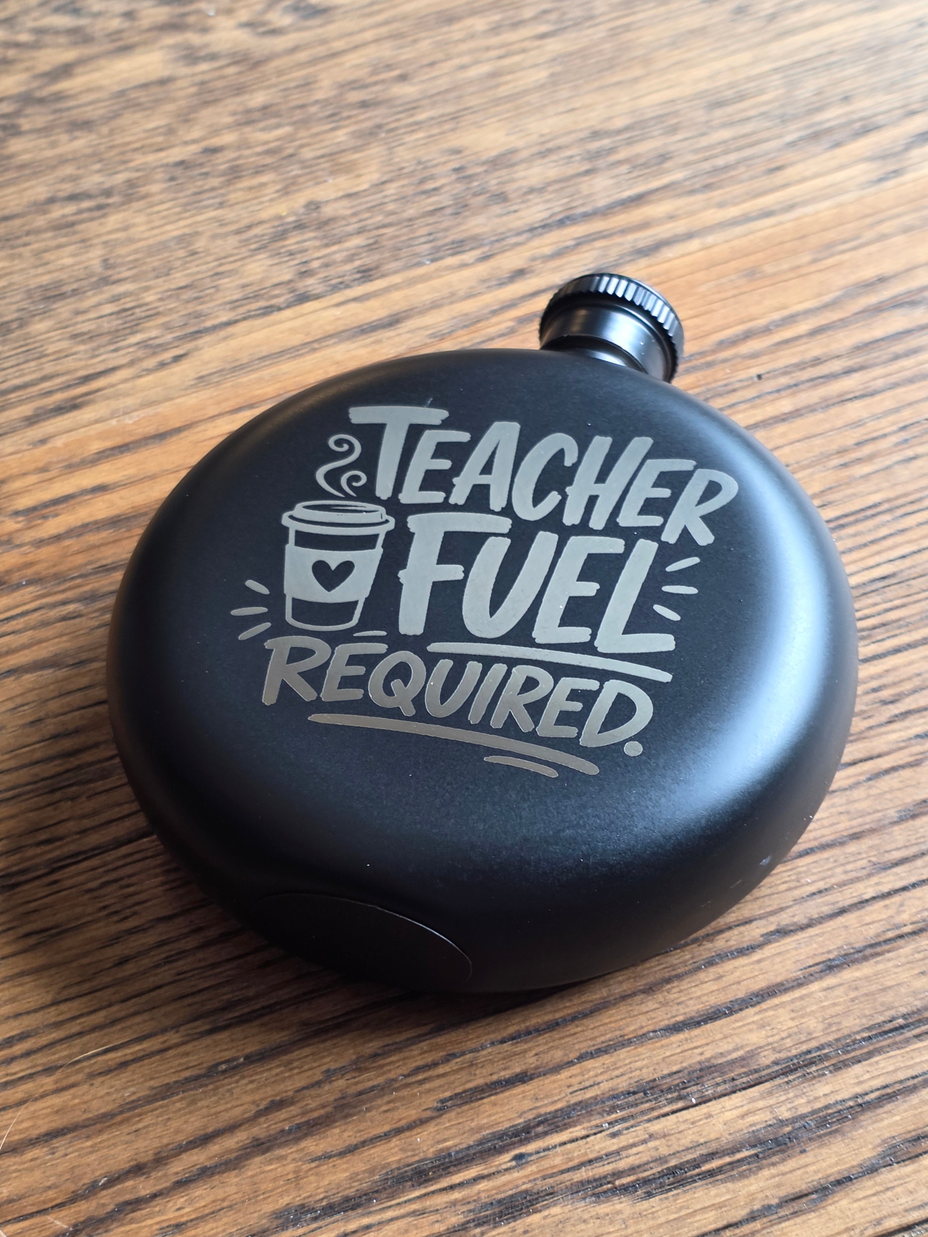 Teacher fuel required - 5oz Hipflask - Customized