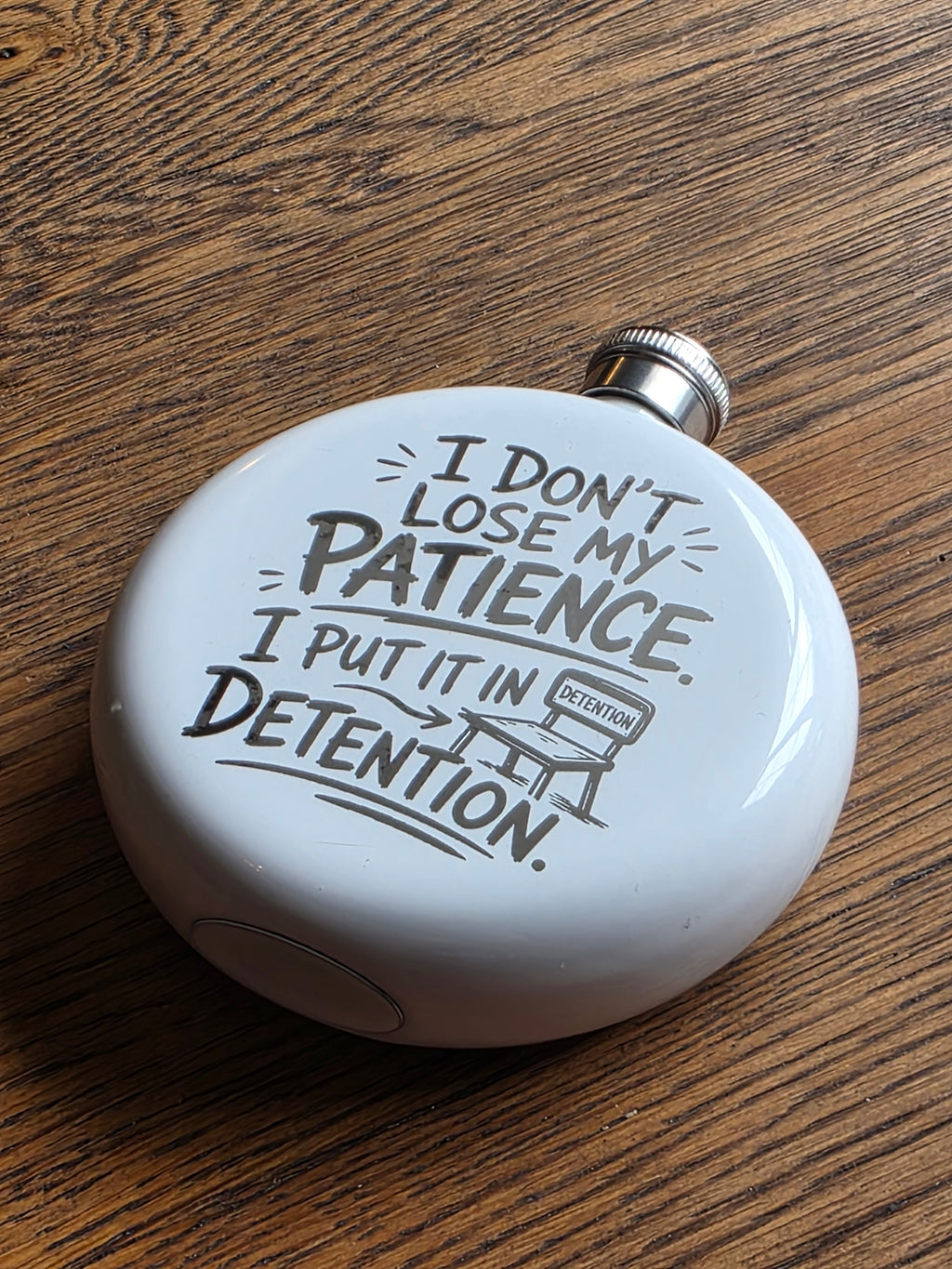 I don't lose me patience, I put it in detention - 5oz Hipflask