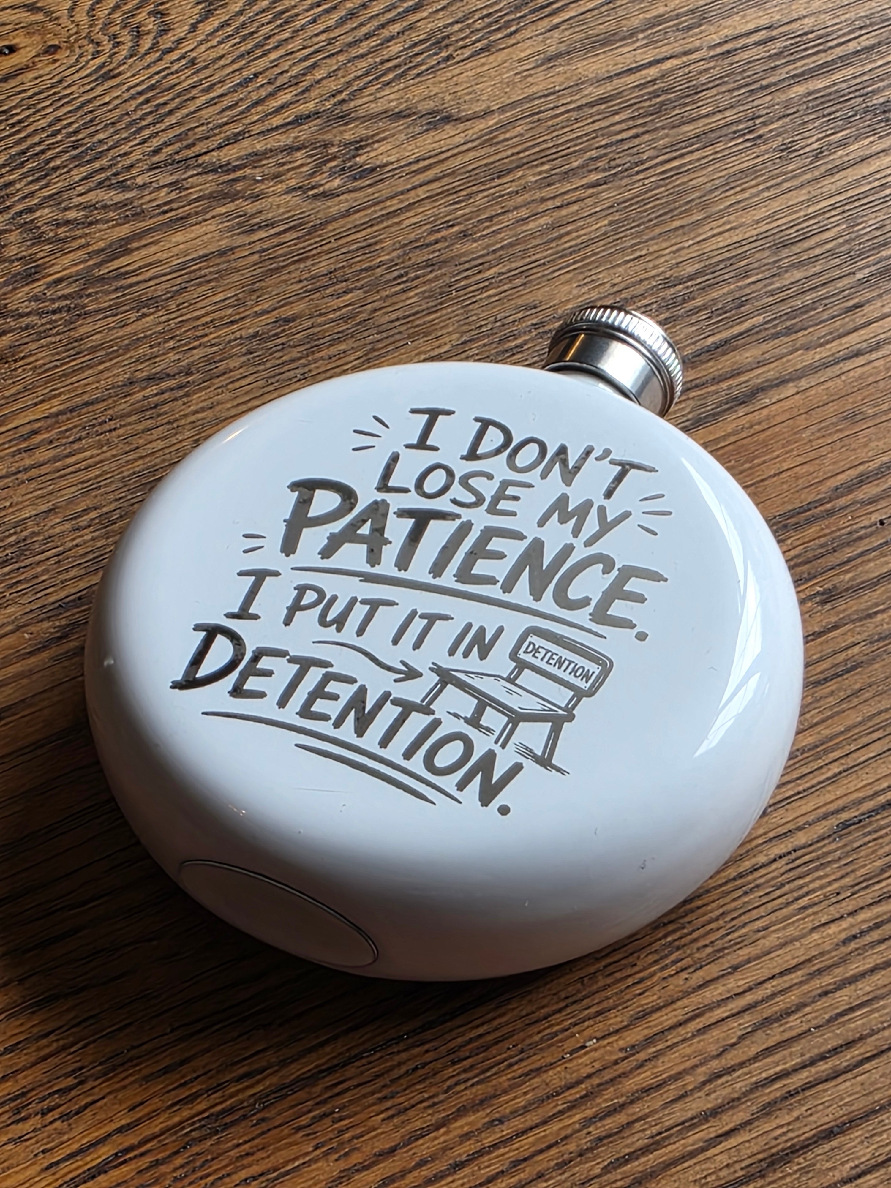 I don't lose me patience, I put it in detention - 5oz Hipflask