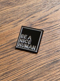 Be a Nice Human - Black pin badge