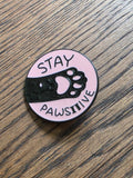 Stay pawsitive - Pin badge