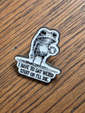 I have to say weird stuff or I'll die - Pin badge