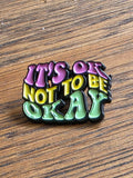 It's ok not to be okay - Pin badge