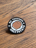 No thoughts only potato - Pin badge