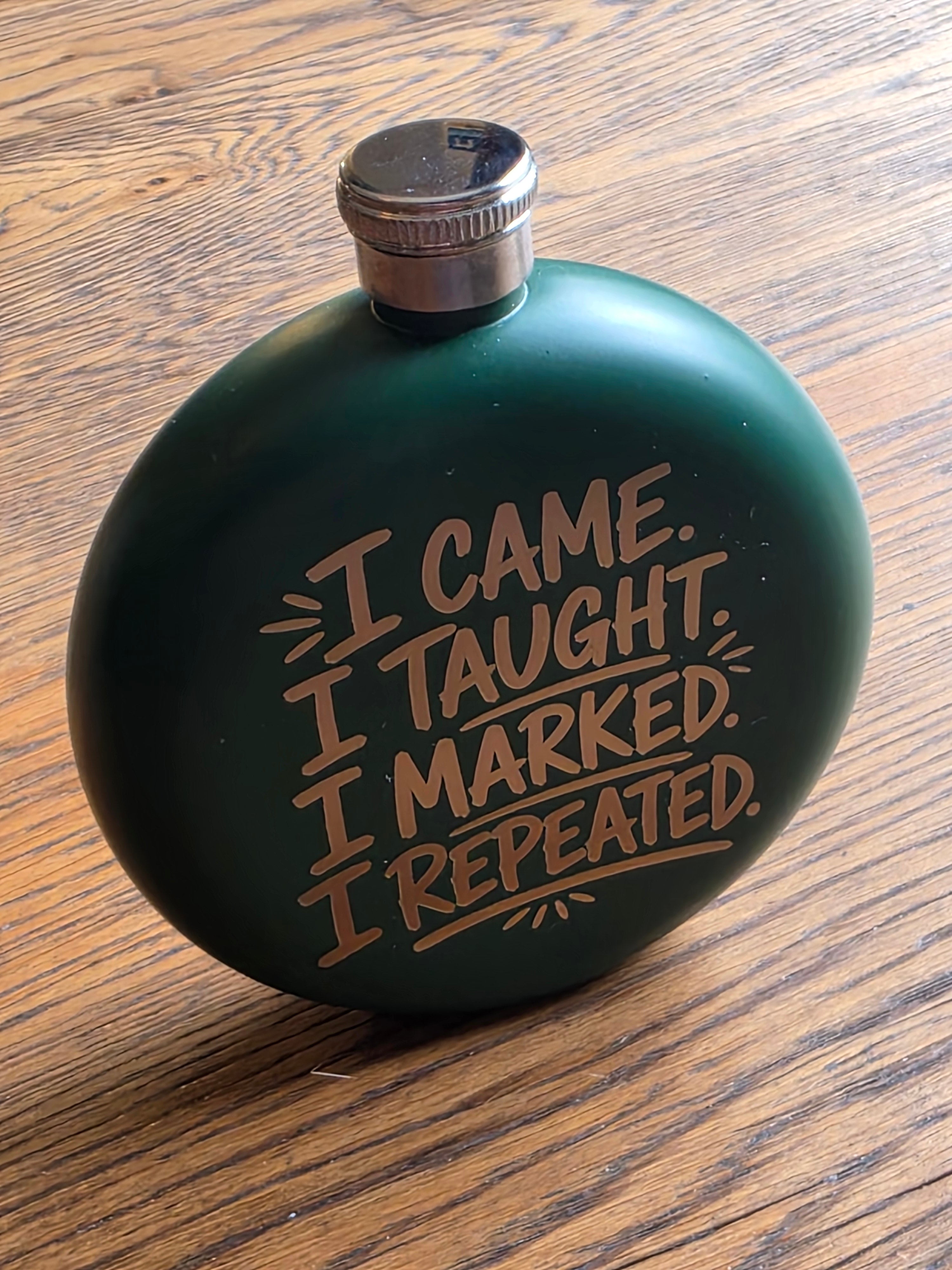 I came, I taught, I marked, I repeated - 5oz Hipflask - Customized