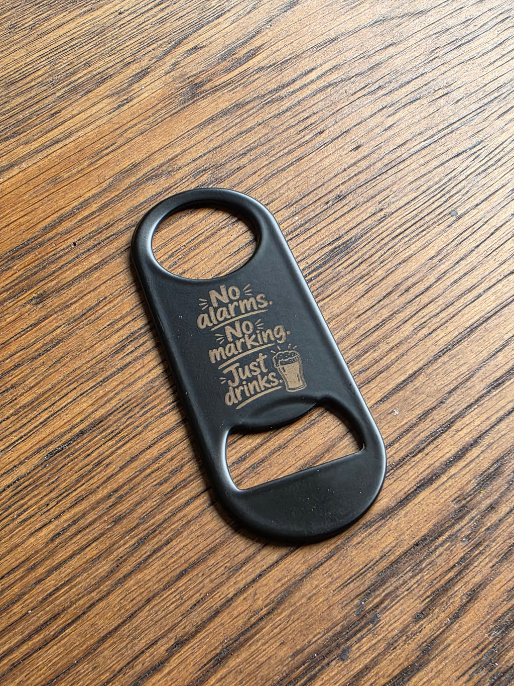 No alarms, no marking, just drinks - Bottle opener - Customized