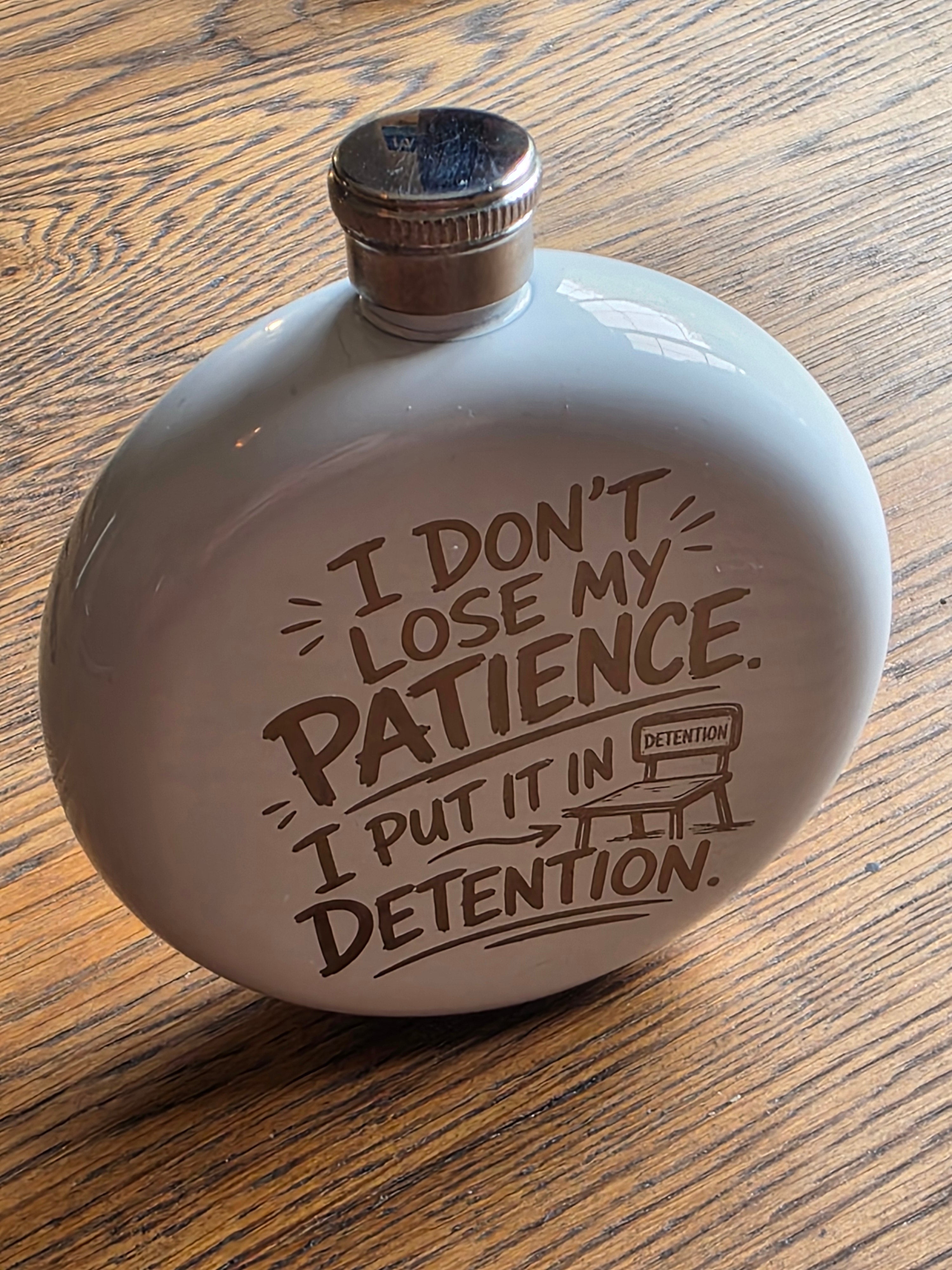 I don't lose me patience, I put it in detention - 5oz Hipflask