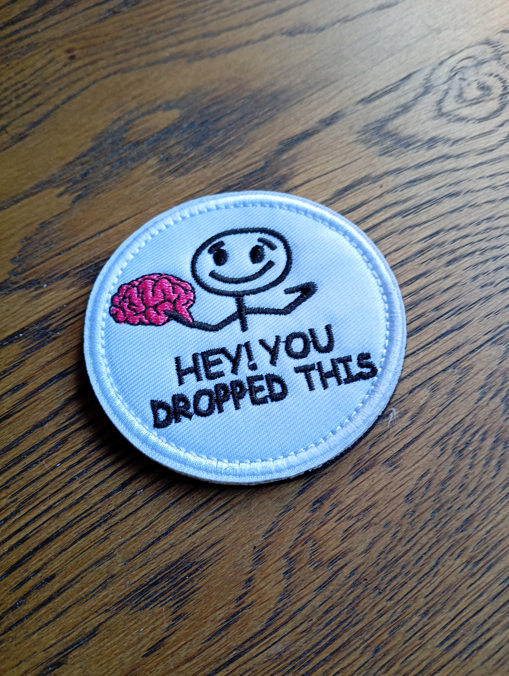 HEY! YOU DROPPED THIS - Embroidered Patch