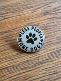 Less people, more dogs - Pin badge