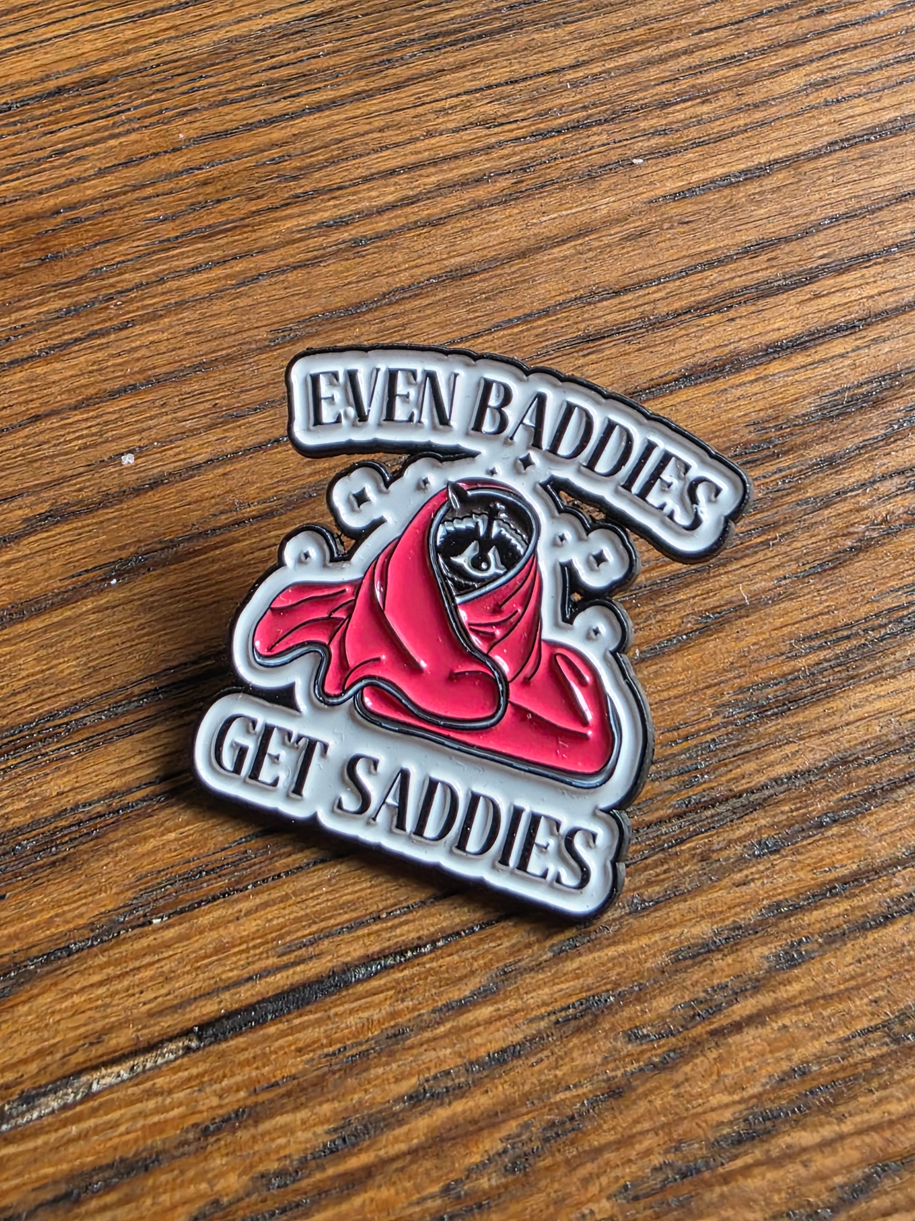 Even baddies get saddies - Pin badge