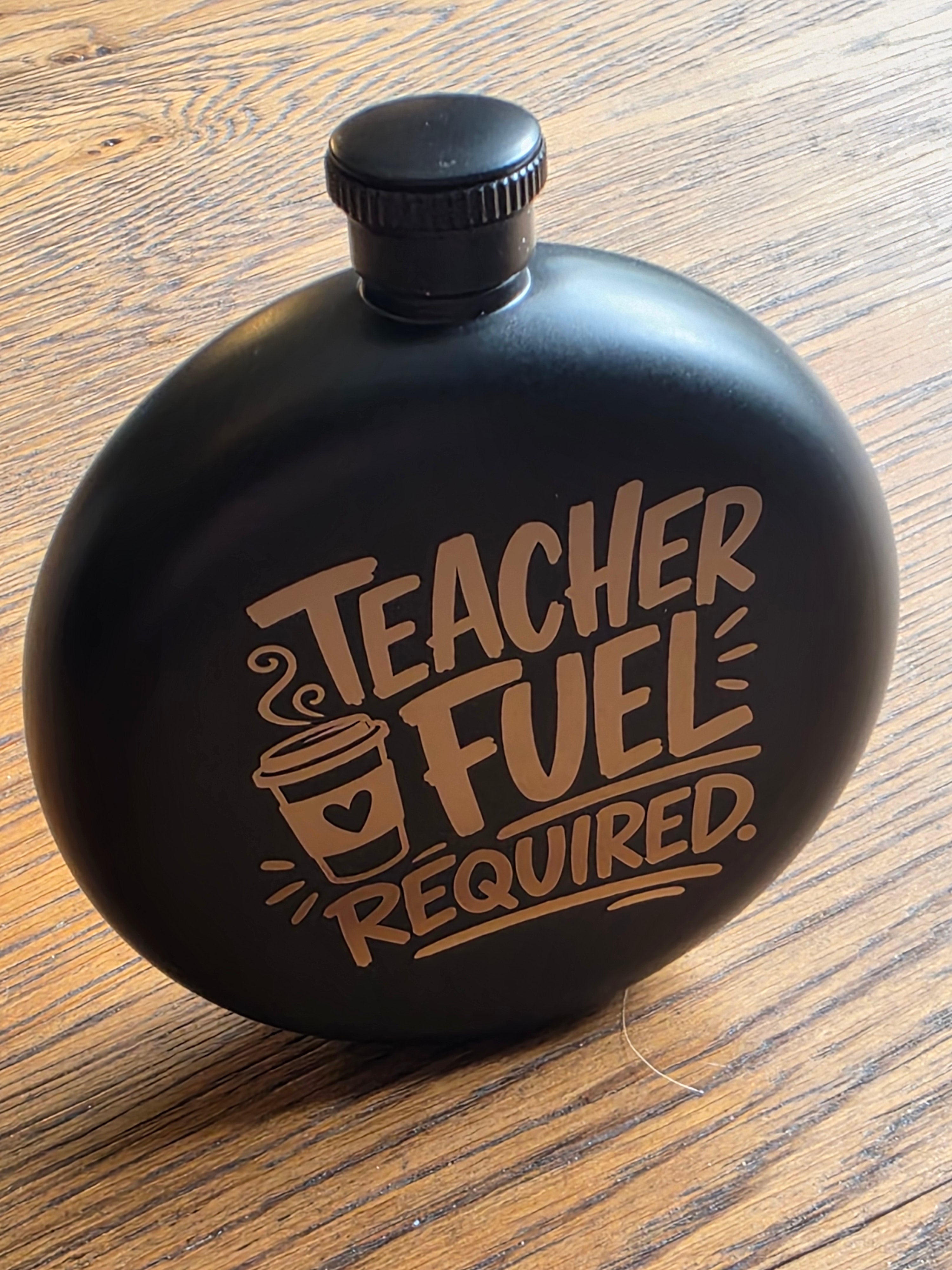 Teacher fuel required - 5oz Hipflask - Customized